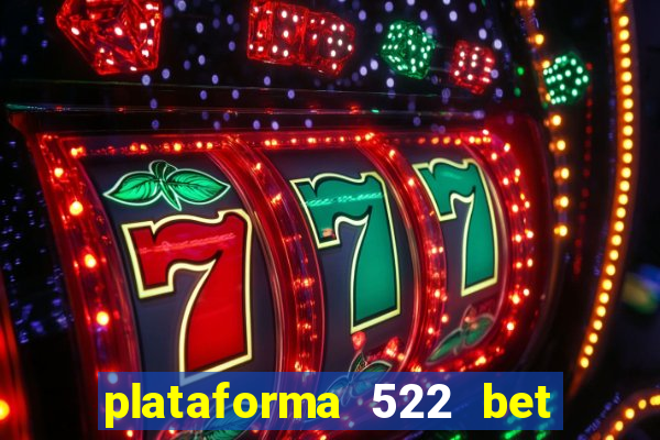 plataforma 522 bet 茅 confi谩vel